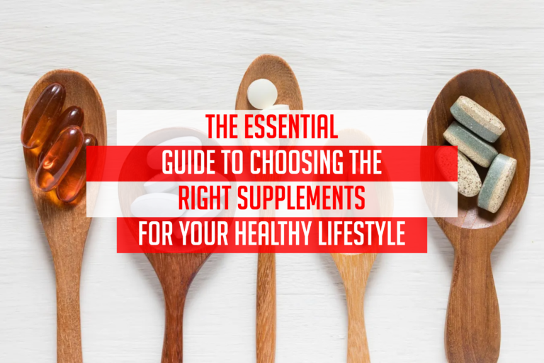 The Essential Guide to Choosing the Right Supplements for Your Healthy Lifestyle